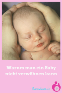 Warum man ein Baby nicht verwöhnen kann