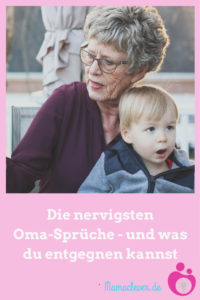 Die nervisten Oma-Sprüche - und Antworten darauf