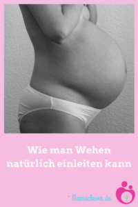 So kann man die Geburt natürlich einleiten